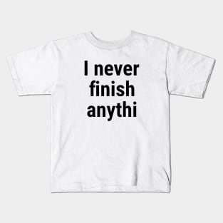 I never finish anythi Black Kids T-Shirt